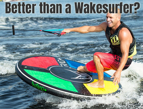HO RAD - Better than a Wakesurf Board?