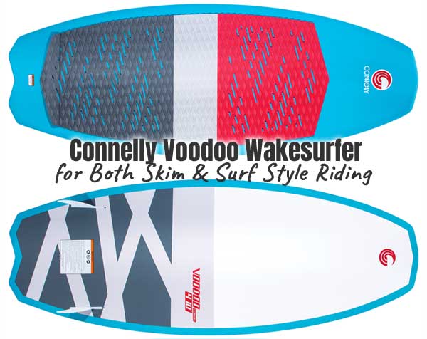 Connelly Voodoo Wakesurf Board for Both Skim and Surf Style Riding