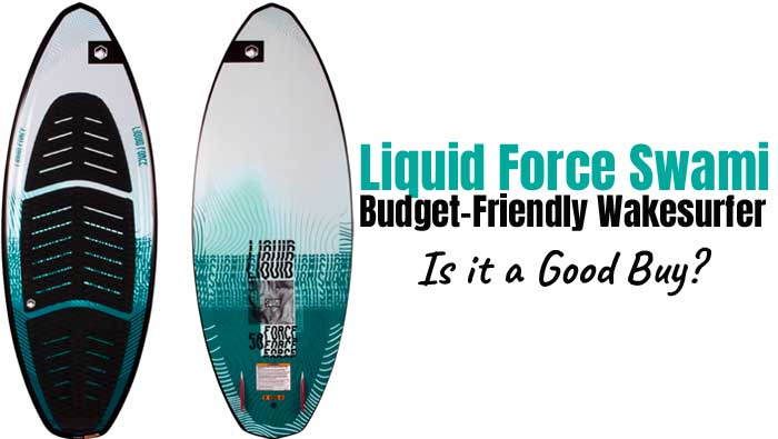 Liquid Force Swami Wakesurfer - Budget Friendly - But is it a Good Buy?