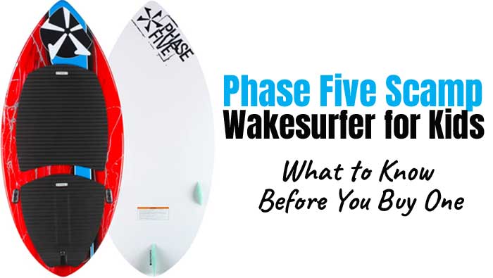 Phase 5 Scamp Wakesurf Board for Kids - What to Know Before You Buy One