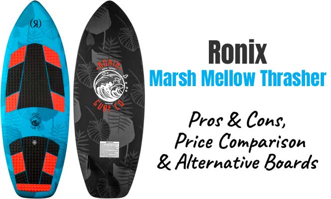 Ronix Marsh Mellow Thrasher Wakesurf Board - mThe Pros & Cons, Price Comparison and Alternative Boards to Consider