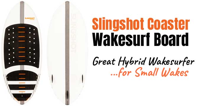 Slingshot Coaster Wakesurf Board - a Great Hybrid Wakesurfer (Skim and Surf Style Riding) for Small Wakes