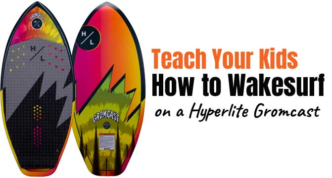 Teach Your Kids How to Wakesurf on a Hyperlite Gromcast Child-SIzed Wakesurfer