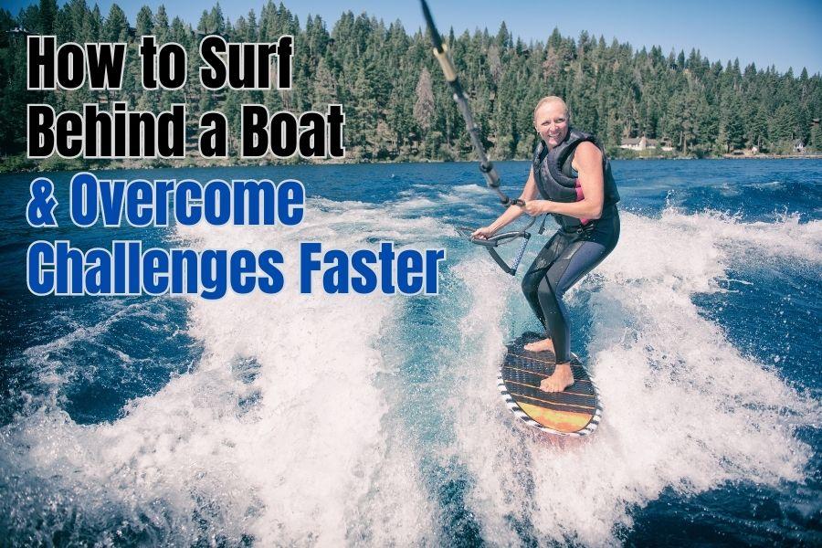 How to Surf Behind a Boat & Overcome Common Challenges Faster
