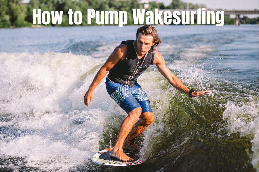 How to Pump Wakesurfing to Increase Speed of Board and Extend Surf Session Time